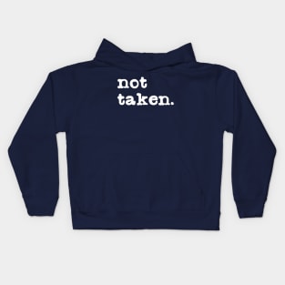 Not taken. Funny Single Valentine's Day T-Shirt for Singles Kids Hoodie